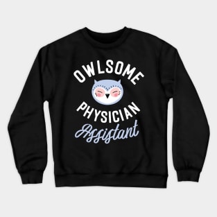 Owlsome Physician Assistant Pun - Funny Gift Idea Crewneck Sweatshirt